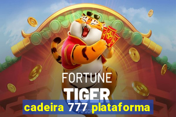 cadeira 777 plataforma